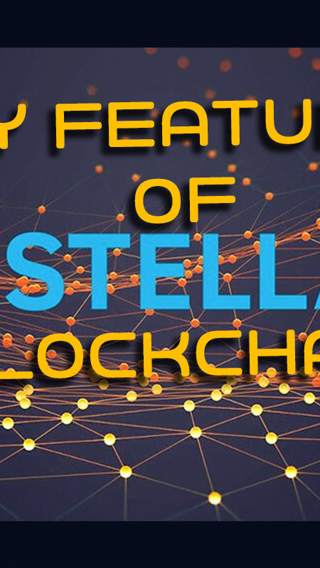 Key features of Stellar Blockchain: Speed, Cost and Scale